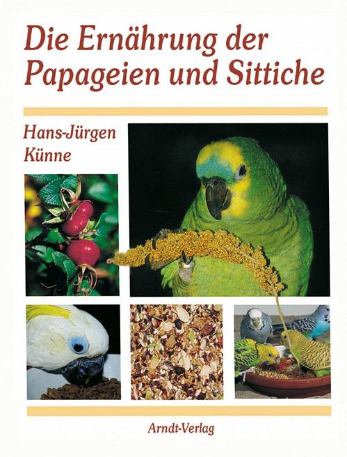 DIE ERNÄHRUNG DER PAPAGEIEN UND SITTICHE – KÜNNE
