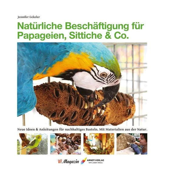 Natürliche Beschäftigung für Papageien, Sittiche & Co. – Jennifer Gekeler
